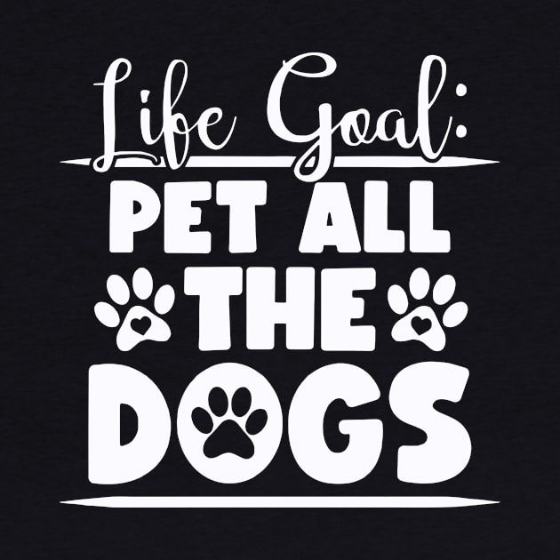 Funny Life Goal Pet All The Dogs Quotes by ArchmalDesign